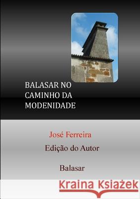 Balasar No Caminho Da Modernidade José Ferreira 9780244923303 Lulu.com - książka