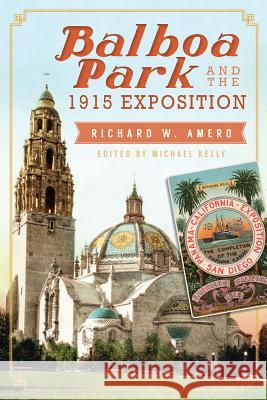 Balboa Park and the 1915 Exposition Richard W. Amero Mike Kelly 9781626193451 History Press - książka