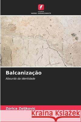 Balcanização Zeljkovic, Zorica 9786208493905 Edições Nosso Conhecimento - książka