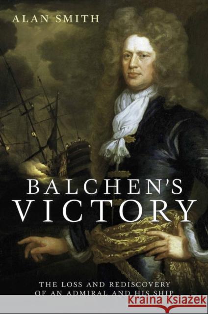 Balchen's Victory: The Loss and Rediscovery of an Admiral and His Ship Alan Smith 9781399094122 Pen & Sword Books Ltd - książka