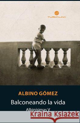 Balconeando la vida: Albinísimas V Gomez, Albino 9789873872020 Turmalina - książka