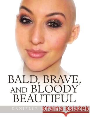 Bald, Brave, and Bloody Beautiful Danielle McDermott 9781665580199 AuthorHouse - książka