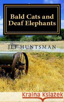 Bald Cats and Deaf Elephants: A Book of Poetry Jef Huntsman 9780997574845 Belray Books - książka