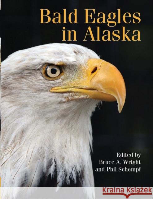 Bald Eagles in Alaska Bruce A Wright, Phil Schempf 9780888396952 Hancock House Ltd (RJ) - książka