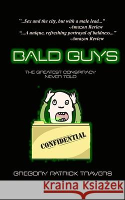 Bald Guys: The Greatest Conspiracy Never Told Gregory Patrick Travers 9781539596288 Createspace Independent Publishing Platform - książka