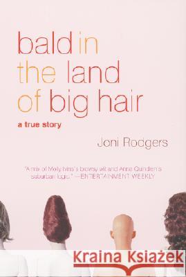 Bald in the Land of Big Hair: A True Story Joni Rodgers 9780060955267 Harper Perennial - książka