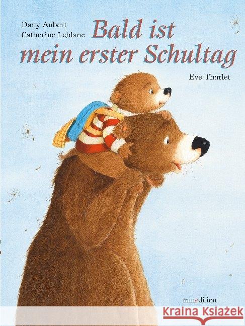 Bald ist mein erster Schultag : Bilderbuch Leblanc, Catherine; Aubert, Dany 9783865664068 Minedition - książka