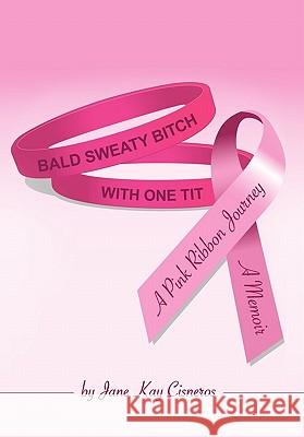 Bald Sweaty Bitch With One Tit Cisneros, Jane Kay 9781456873080 Xlibris Corporation - książka