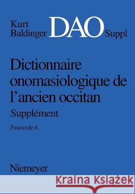 Baldinger, Kurt: Dictionnaire onomasiologique de l'ancien occitan (DAO). Fascicule 6, Supplément  9783484501911 Max Niemeyer Verlag - książka