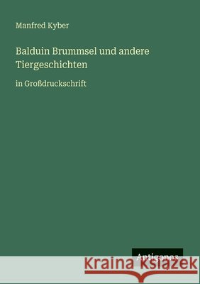 Balduin Brummsel und andere Tiergeschichten: in Gro?druckschrift Manfred Kyber 9783566069384 Antigonos Verlag - książka