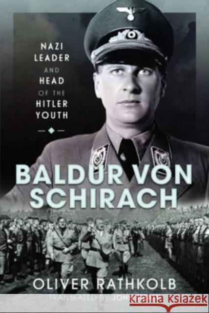 Baldur von Schirach: Nazi Leader and Head of the Hitler Youth Oliver Rathkolb 9781399020954 Pen & Sword Books Ltd - książka