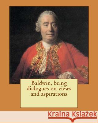 Baldwin, being dialogues on views and aspirations. By: Vernon Lee: Vernon Lee was the pseudonym of the British writer Violet Paget (14 October 1856 - Lee, Vernon 9781978286740 Createspace Independent Publishing Platform - książka
