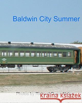 Baldwin City Summer: Trains Of July, 2005 Nelson, Richard Owen 9781438230047 Createspace - książka