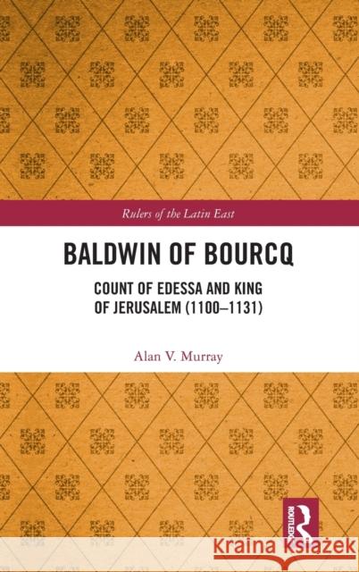 Baldwin of Bourcq: Count of Edessa and King of Jerusalem (1100-1131) Alan V. Murray 9780367545307 Routledge - książka