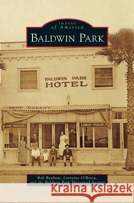 Baldwin Park Bob Benbow, Lorraine O'Brien, Baldwin Park Historical Society 9781531649333 Arcadia Publishing Library Editions - książka