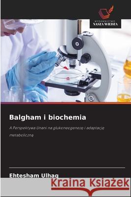 Balgham i biochemia Ulhaq, Ehtesham 9786136425382 Wydawnictwo Nasza Wiedza - książka