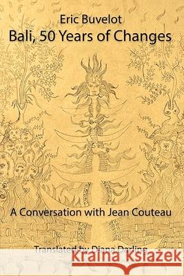 Bali: 50 Years of Changes - A Conversation with Jean Couteau Eric Buvelot Jean Couteau Diana Carling 9781922332905 IP (Interactive Publications Pty Ltd) - książka