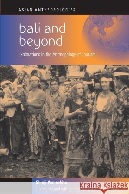 Bali and Beyond: Case Studies in the Anthropology of Tourism Yamashita, Shinji 9781571813275 Berghahn Books - książka
