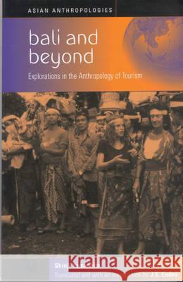 Bali and Beyond: Explorations in the Anthropology of Tourism Yamashita, Shinji 9781571812575 Berghahn Books - książka
