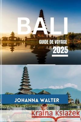 Bali Guide de Voyage 2025 Johanna Walter 9798333789952 Independently Published - książka