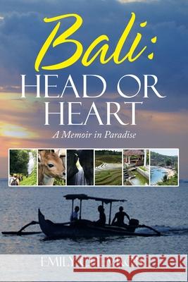 Bali: Head or Heart: A Memoir in Paradise Emily Chevron 9781982290672 Balboa Press Au - książka