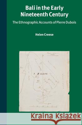 Bali in the Early Nineteenth Century: The Ethnographic Accounts of Pierre DuBois Helen M. Creese 9789004315822 Brill Academic Publishers - książka