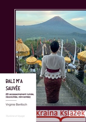 Bali m'a sauvée: (Et accessoirement ruinée, réconciliée, réinventée) Benlloch, Virginie 9791042717681 Nombre7 - książka