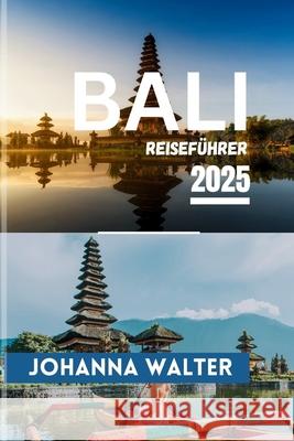 Bali Reiseführer 2025 Johanna Walter 9798332901560 Independently Published - książka