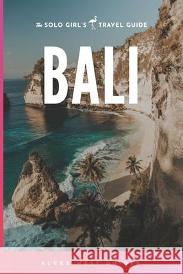 Bali: The Solo Girl's Travel Guide Alexa West 9781799273622 Independently Published - książka