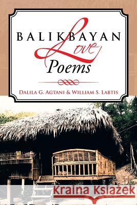Balikbayan Love Poems Dalila G. Agtani William S. Labtis 9781483646770 Xlibris Corporation - książka