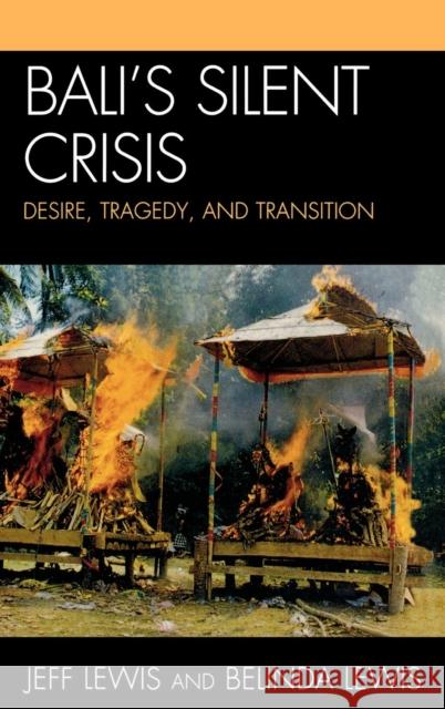 Bali's Silent Crisis: Desire, Tragedy, and Transition Lewis, Jeff 9780739128206 Lexington Books - książka