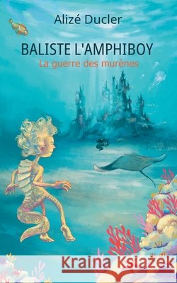 Baliste l'Amphiboy: La guerre des mur?nes Aliz? Ducler 9782322622320 Bod - Books on Demand - książka
