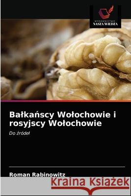 Balkańscy Wolochowie i rosyjscy Wolochowie Roman Rabinowitz 9786203572841 Wydawnictwo Nasza Wiedza - książka