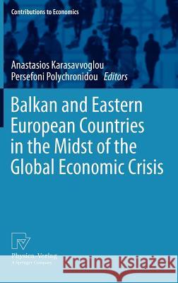 Balkan and Eastern European Countries in the Midst of the Global Economic Crisis Anastasios Karasavvoglou Persefoni Polychronidou 9783790828726 Physica-Verlag HD - książka