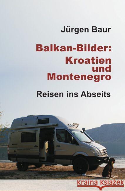 Balkan-Bilder: Kroatien und Montenegro : Reisen ins Abseits Baur, Jürgen 9783741887956 epubli - książka