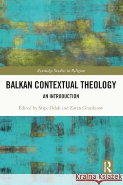 Balkan Contextual Theology: An Introduction Stipe Odak Zoran Grozdanov 9780367744489 Routledge - książka