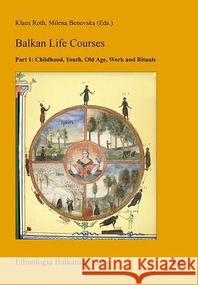 Balkan Life Courses : Part 1: Childhood, Youth, Old Age, Work and Rituals Klaus Roth Milena Benovska 9783643910264 Lit Verlag - książka