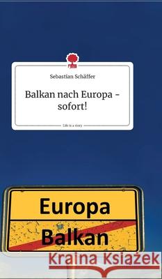 Balkan nach Europa - sofort! Life is a Story - story.one Erhard Busek / Sebastian Schäffer 9783990879412 Story.One Publishing - książka