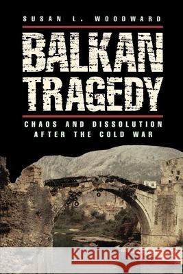 Balkan Tragedy: Chaos and Dissolution After the Cold War Woodward, Susan L. 9780815795131 Brookings Institution Press - książka