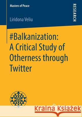 #Balkanization: A Critical Study of Otherness Through Twitter Veliu, Liridona 9783658238230 Springer - książka