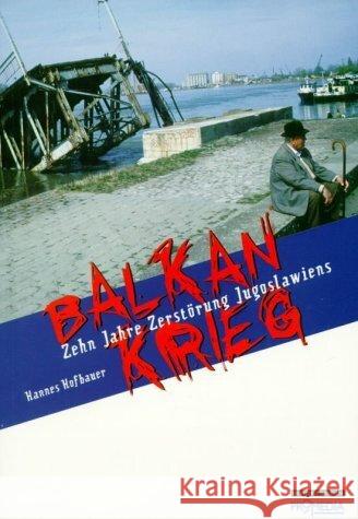 Balkankrieg : Zehn Jahre Zerstörung Jugoslawiens Hofbauer, Hannes   9783853711798 Promedia, Wien - książka