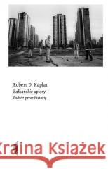 Bałkańskie upiory. Podróż przez historię KAPLAN ROBERT D. 9788381916066 CZARNE - książka