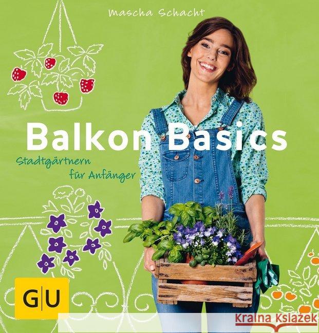 Balkon Basics : Stadtgärtnern für Anfänger Schacht, Mascha 9783833839368 Gräfe & Unzer - książka