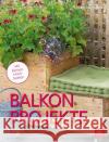 Balkon-Projekte : für Selbermacher. Mit kleinen Hochbeeten Kullmann, Folko 9783835414839 BLV Buchverlag