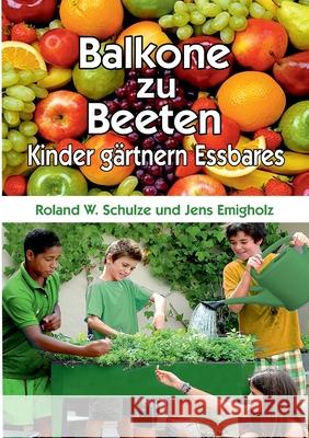 Balkone zu Beeten: Kinder gärtnern Essbares Roland W Schulze, Jens Emigholz 9783751960816 Books on Demand - książka