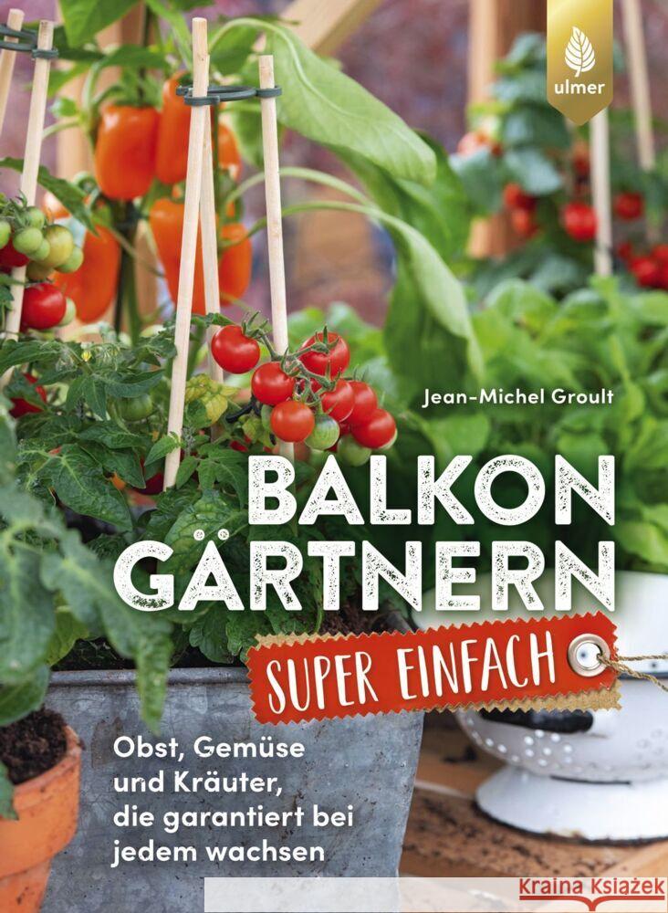 Balkongärtnern super einfach Groult, Jean-Michel, Arlinghaus, Claudia 9783818622305 Verlag Eugen Ulmer - książka