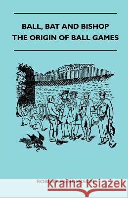Ball, Bat and Bishop - The Origin of Ball Games Robert Henderson 9781445525372 Brunauer Press - książka