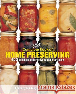 Ball Complete Book of Home Preserving: 400 Delicious and Creative Recipes for Today Judi Kingry Lauren Devine 9780778805106 Robert Rose - książka