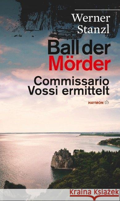 Ball der Mörder : Commissario Vossi ermittelt Stanzl, Werner 9783709979235 Haymon Verlag - książka