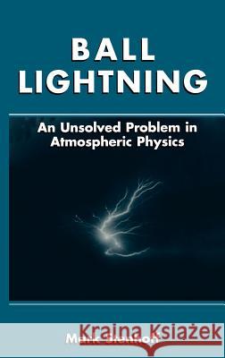 Ball Lightning: An Unsolved Problem in Atmospheric Physics Stenhoff, Mark 9780306461507 Kluwer Academic Publishers - książka